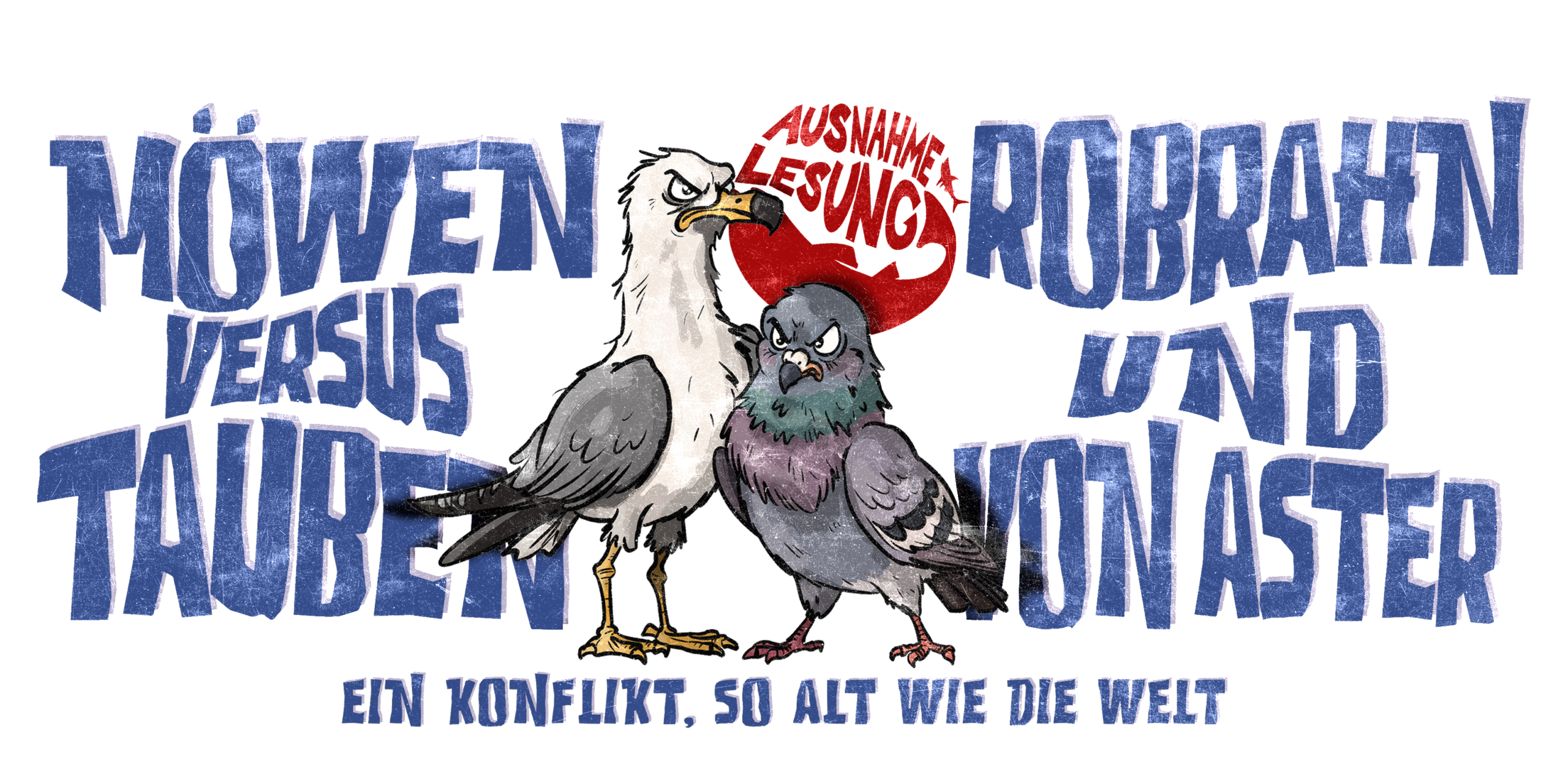 Eine gezeichnete Möwe und eine gezeichnete Taube stehen sich aggressiv und argwöhnisch guckend gegenüber, sehr nah aneinander in der Mitte des Bildes. Rechts steht in blauer Schrift Robrahn und von Aster, links Möwen versus Tauben. Unter den Vögeln steht: Ein Konflikt so alt wie die Welt. Hinter den Vögeln oben ist in rot zu lesen: Ausnahmelesung.